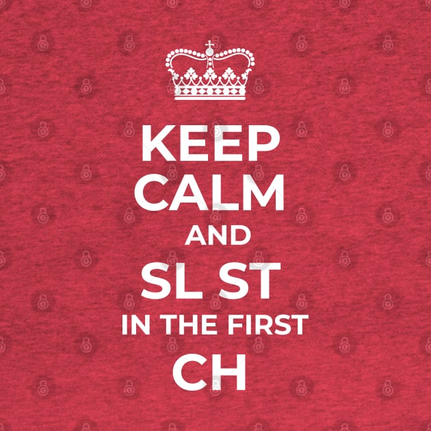 Keep Calm and SL ST in the first CH by Michaela Vuolo Nieves